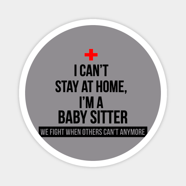 I Can't Stay At Home I'm A Baby Sitter Magnet by DevonFrye